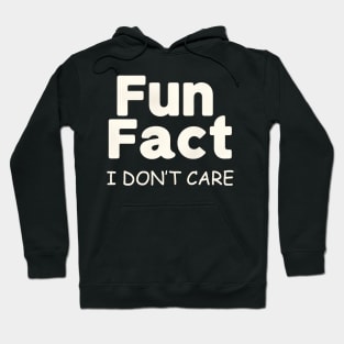 FUN FACT, I DON'T CARE Hoodie